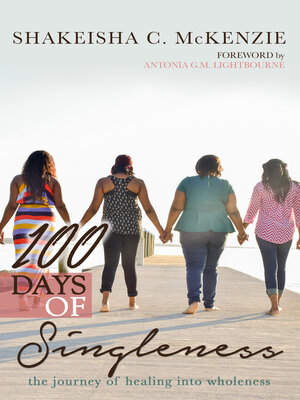 cover image of 100 Days of Singleness: the Journey of Healing Into Wholeness